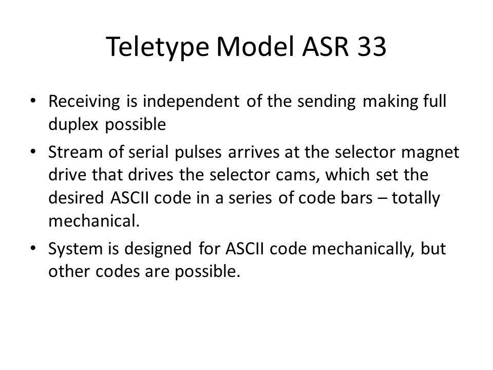 Teletype Model ASR 33 Receiving is independent of the sending making full duplex possible.