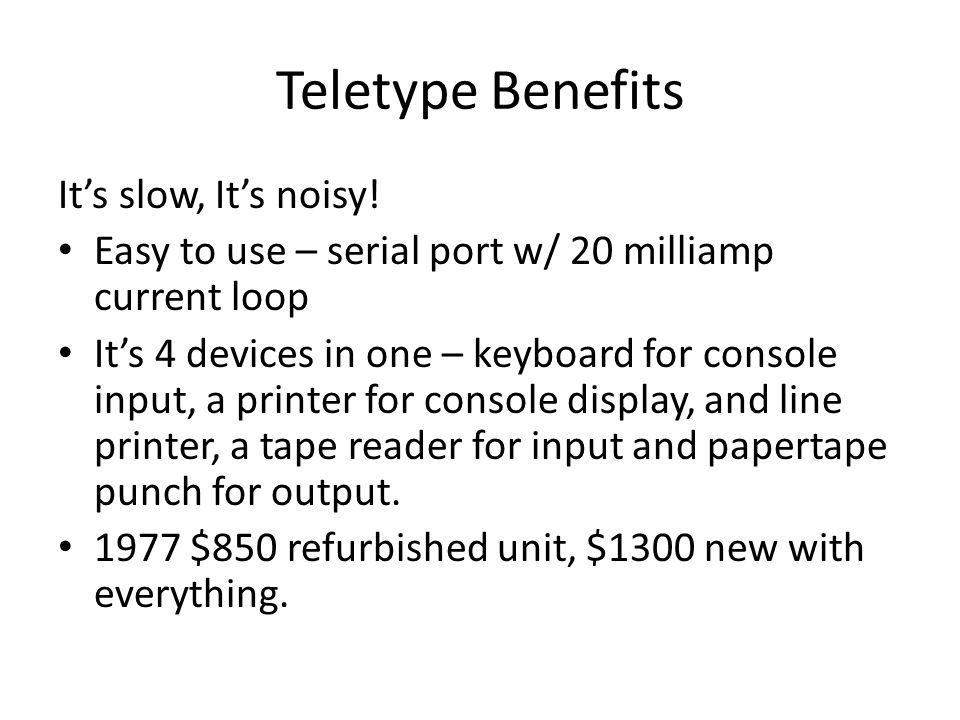 Teletype Benefits It’s slow, It’s noisy!