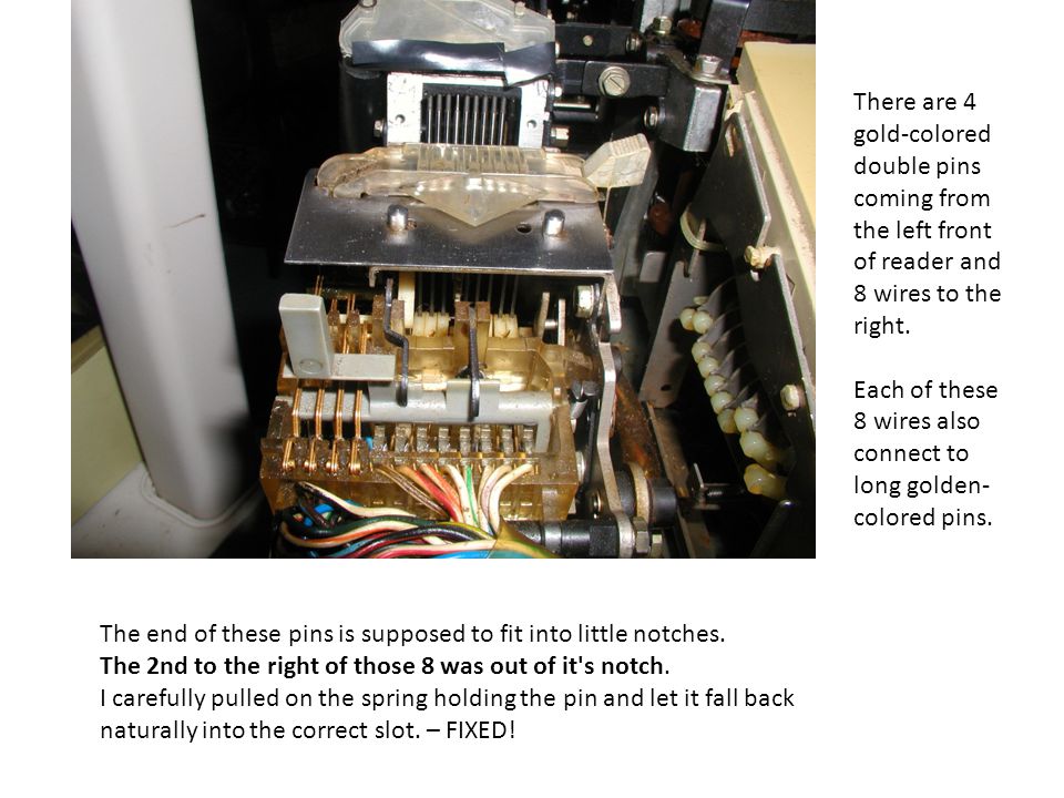 There are 4 gold-colored double pins coming from the left front of reader and 8 wires to the right.