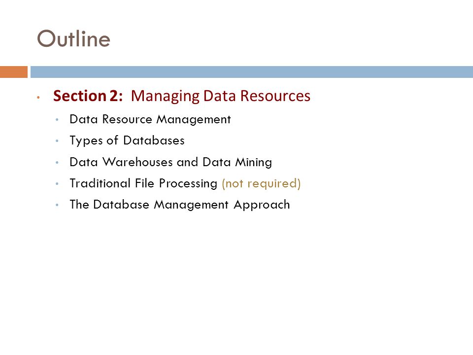 Outline Section 2: Managing Data Resources Data Resource Management
