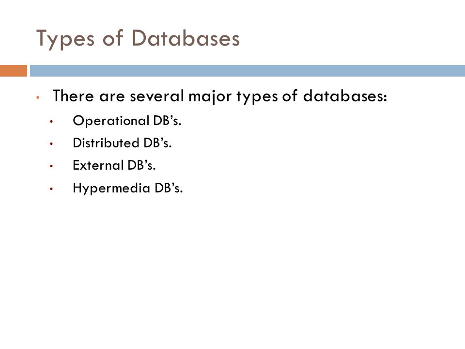 Types of Databases There are several major types of databases: