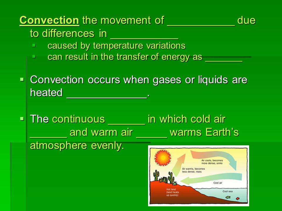 Convection occurs when gases or liquids are heated _____________.