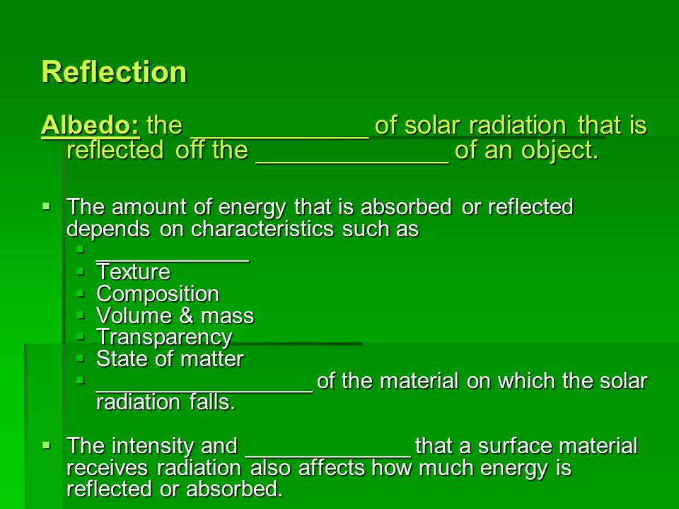 Reflection Albedo: the ____________ of solar radiation that is reflected off the _____________ of an object.