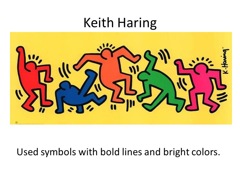 Keith Haring Used symbols with bold lines and bright colors.