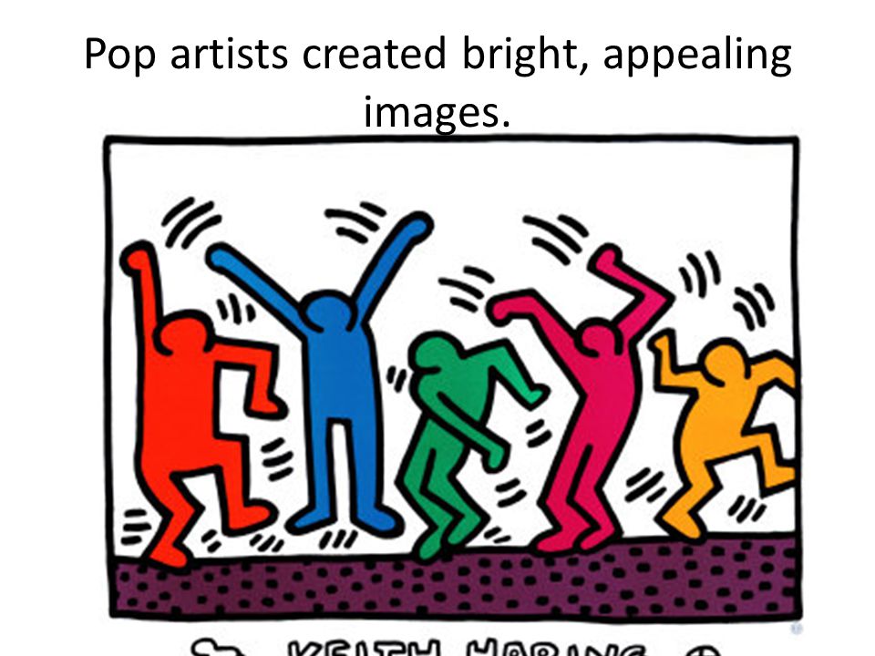 Pop artists created bright, appealing images.