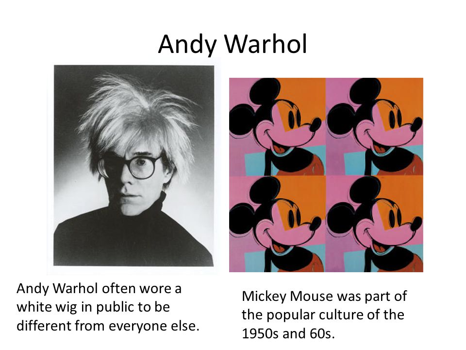 Andy Warhol Andy Warhol often wore a white wig in public to be different from everyone else.
