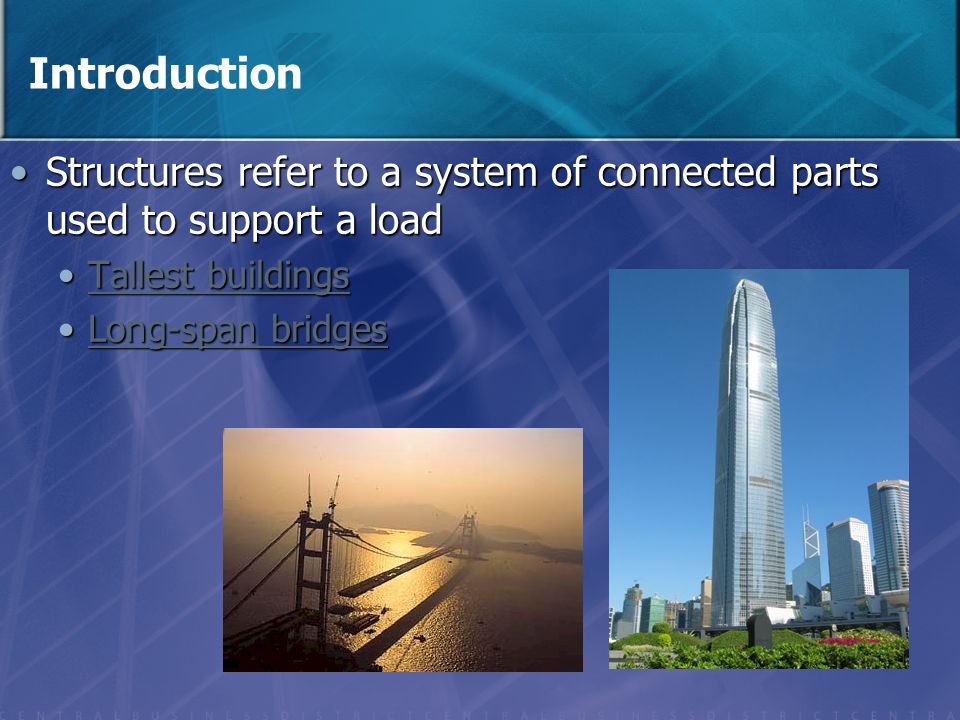 Introduction Structures refer to a system of connected parts used to support a load. Tallest buildings.