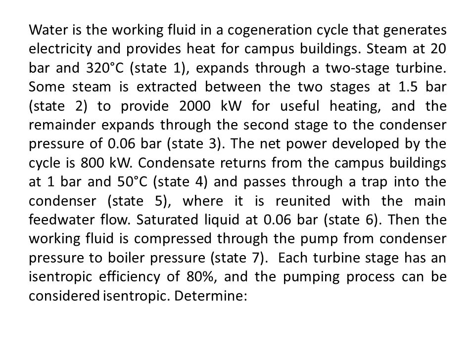Water is the working fluid in a cogeneration cycle that generates electricity and provides heat for campus buildings.