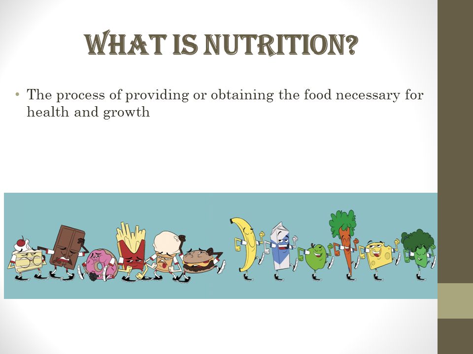 What is Nutrition The process of providing or obtaining the food necessary for health and growth