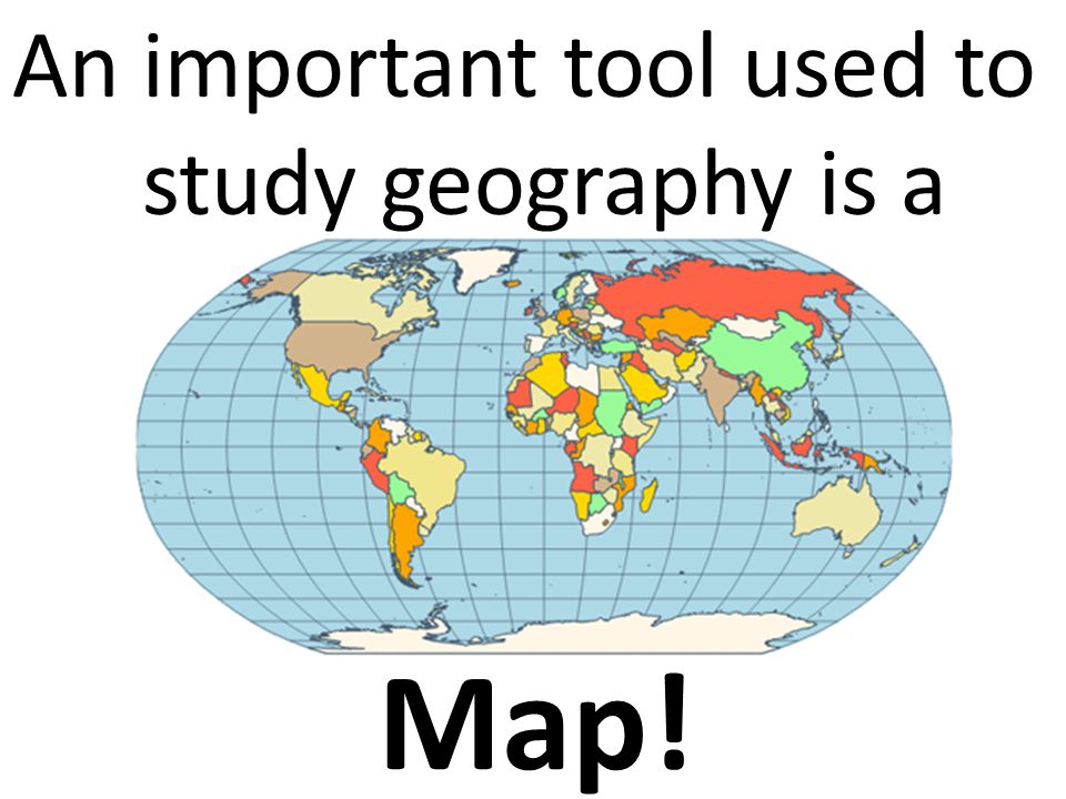 An important tool used to study geography is a