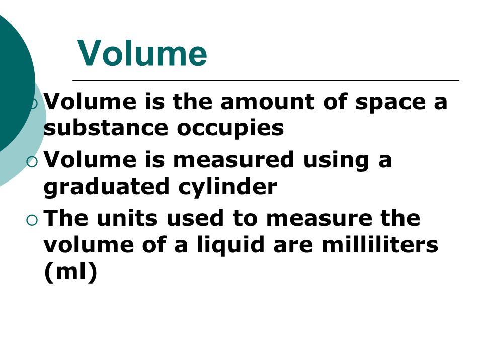 Volume Volume is the amount of space a substance occupies
