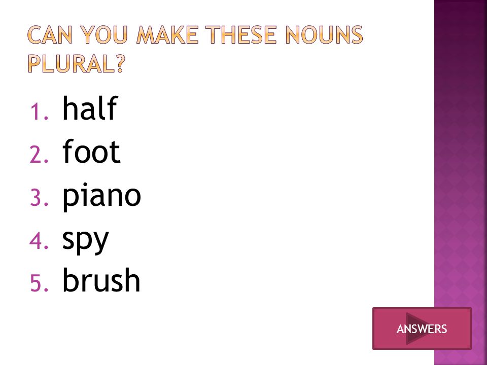 Can you make these nouns plural
