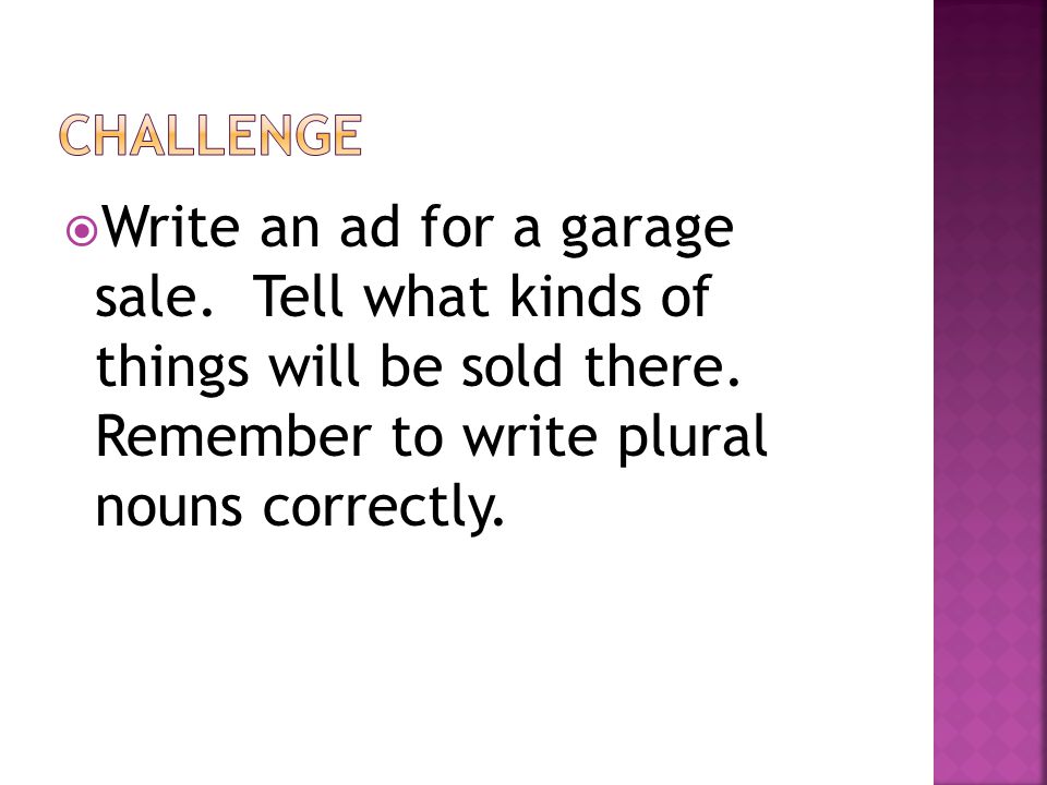 CHALLENGE Write an ad for a garage sale. Tell what kinds of things will be sold there.