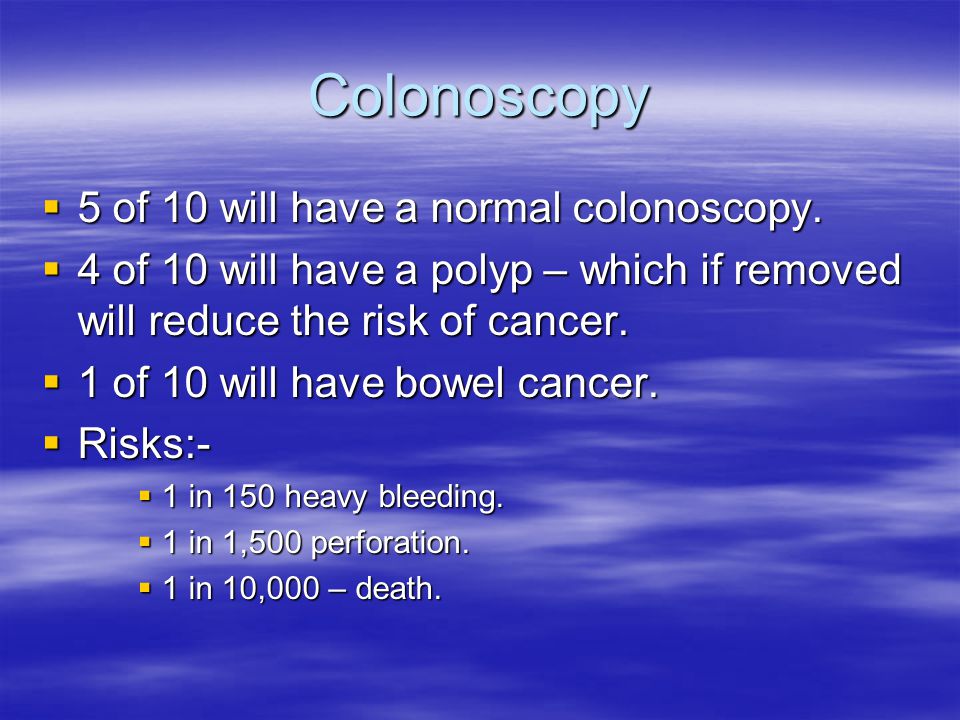 Colonoscopy 5 of 10 will have a normal colonoscopy.