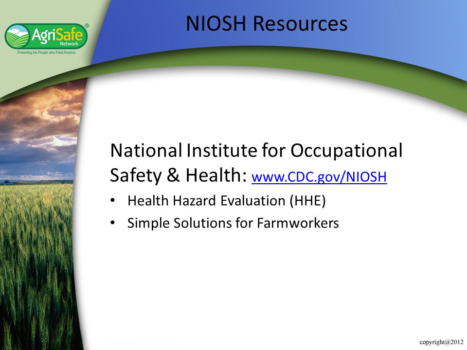 NIOSH Resources National Institute for Occupational Safety & Health:   Health Hazard Evaluation (HHE)