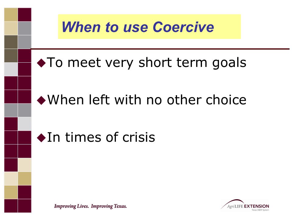 When to use Coercive To meet very short term goals
