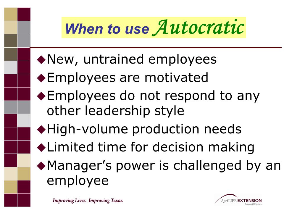 When to use Autocratic New, untrained employees