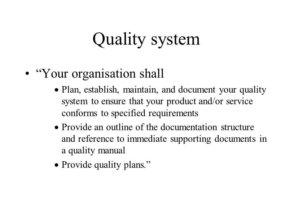 Quality system Your organisation shall