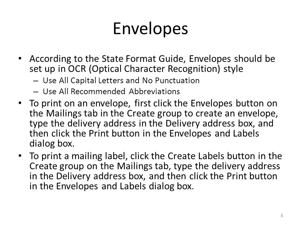 Envelopes According to the State Format Guide, Envelopes should be set up in OCR (Optical Character Recognition) style.