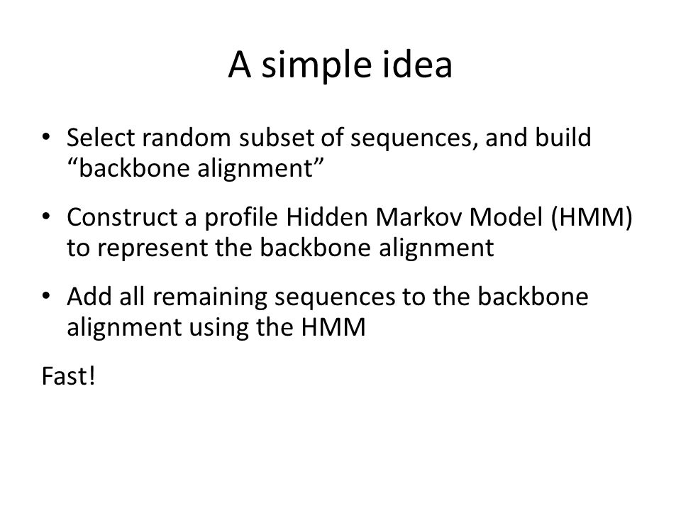 A simple idea Select random subset of sequences, and build backbone alignment