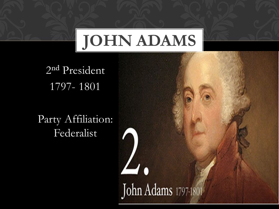 2nd President Party Affiliation: Federalist