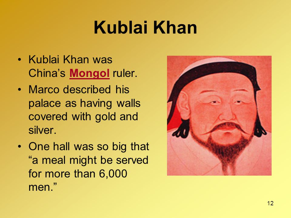 Kublai Khan Kublai Khan was China’s Mongol ruler. 