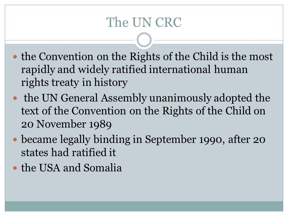 The UN CRC the Convention on the Rights of the Child is the most rapidly and widely ratified international human rights treaty in history.