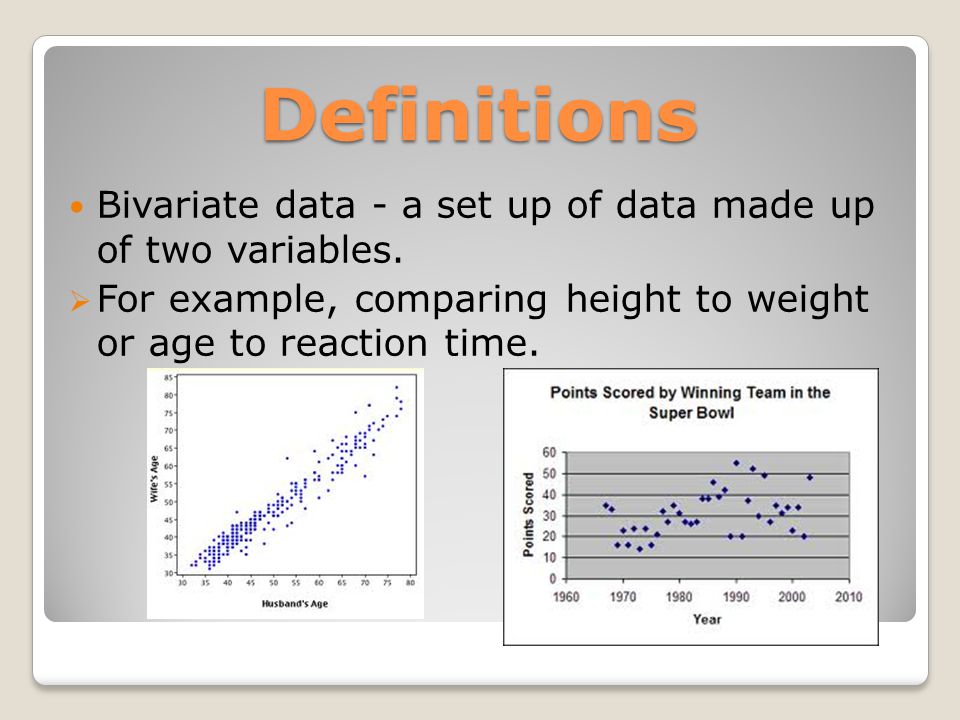 Definitions Bivariate data - a set up of data made up of two variables.