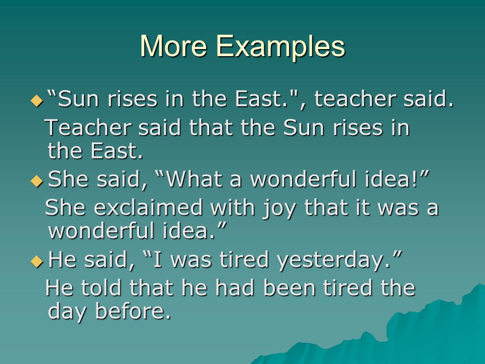 More Examples Sun rises in the East. , teacher said.