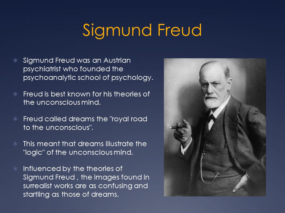 Sigmund Freud Sigmund Freud was an Austrian psychiatrist who founded the psychoanalytic school of psychology.