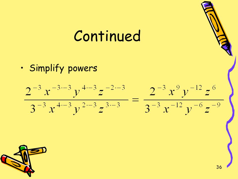 Continued Simplify powers