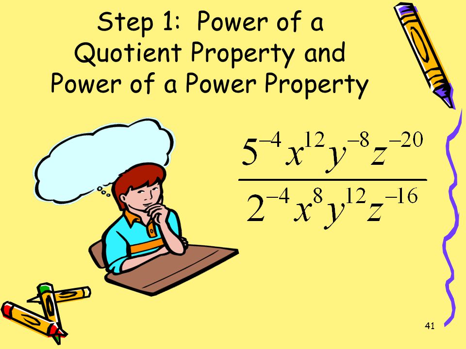 Step 1: Power of a Quotient Property and Power of a Power Property