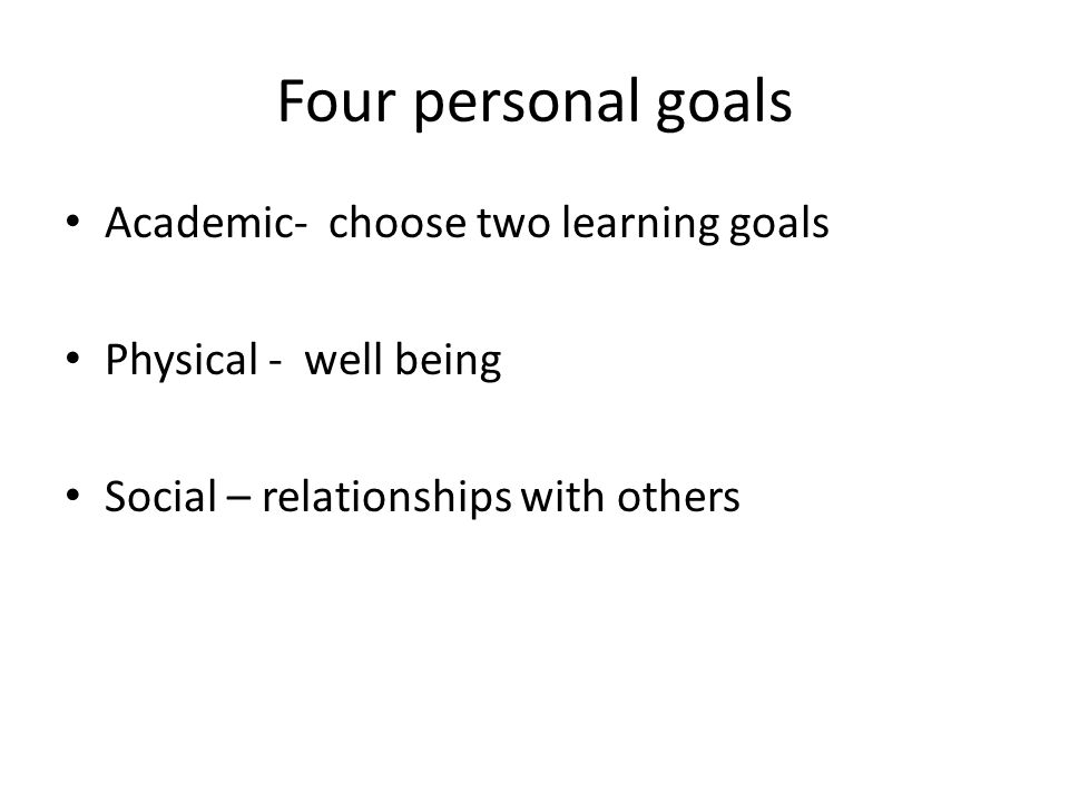 Four personal goals Academic- choose two learning goals