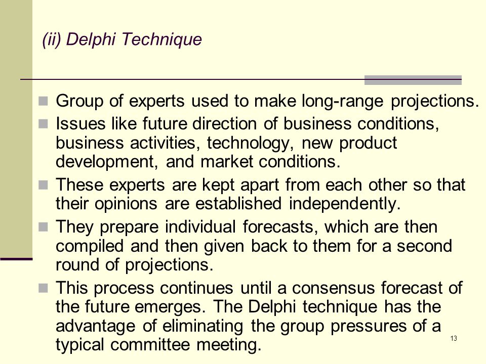 (ii) Delphi Technique Group of experts used to make long-range projections.