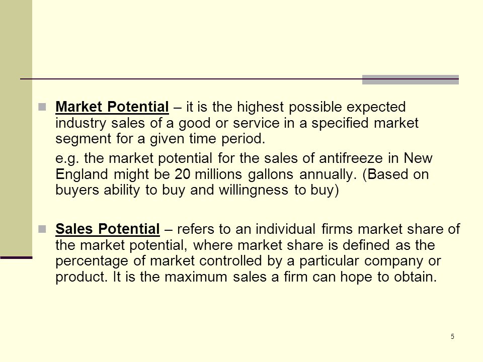 Market Potential – it is the highest possible expected industry sales of a good or service in a specified market segment for a given time period.