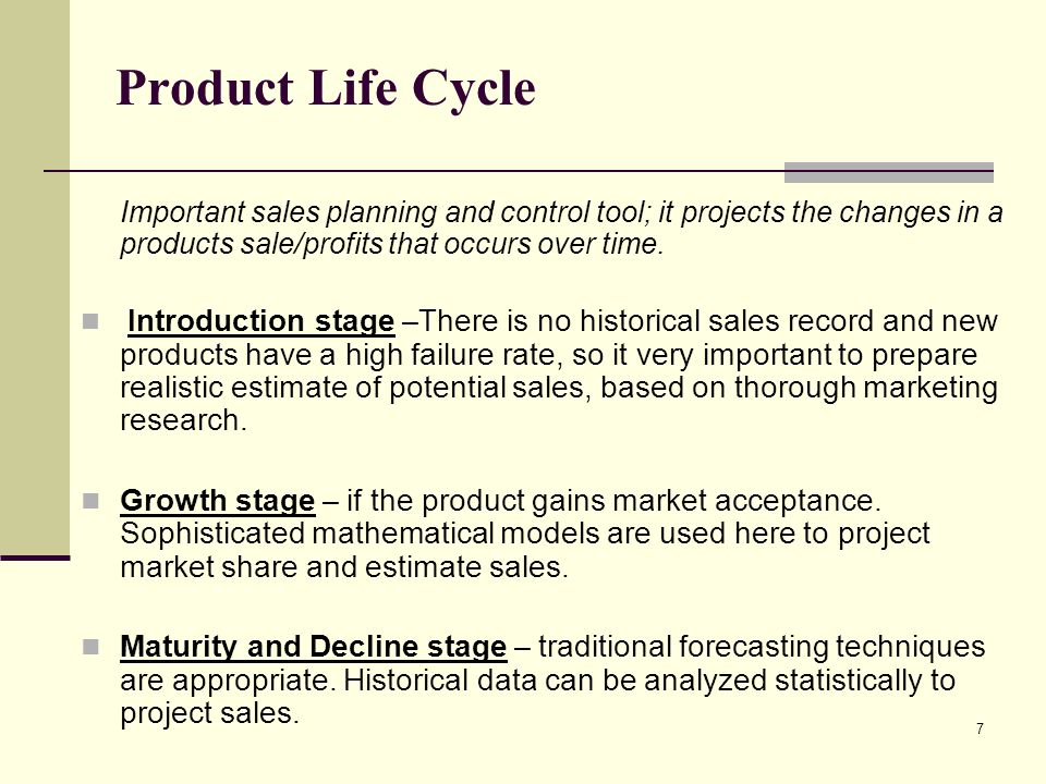 Product Life Cycle Important sales planning and control tool; it projects the changes in a products sale/profits that occurs over time.