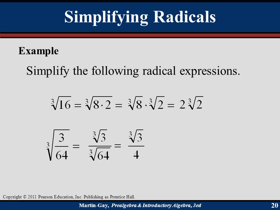 Simplifying Radicals Simplify the following radical expressions.