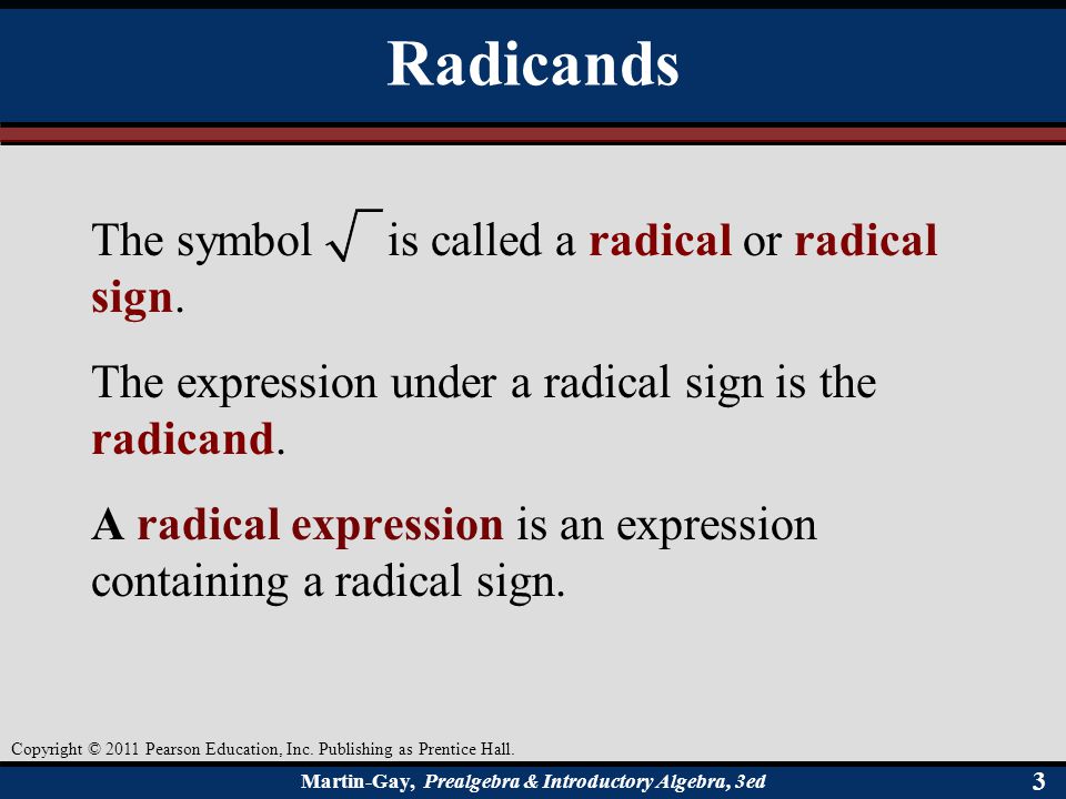 Radicands The symbol is called a radical or radical sign.