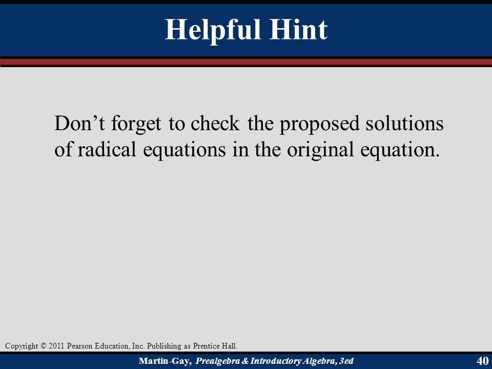 Helpful Hint Don’t forget to check the proposed solutions of radical equations in the original equation.