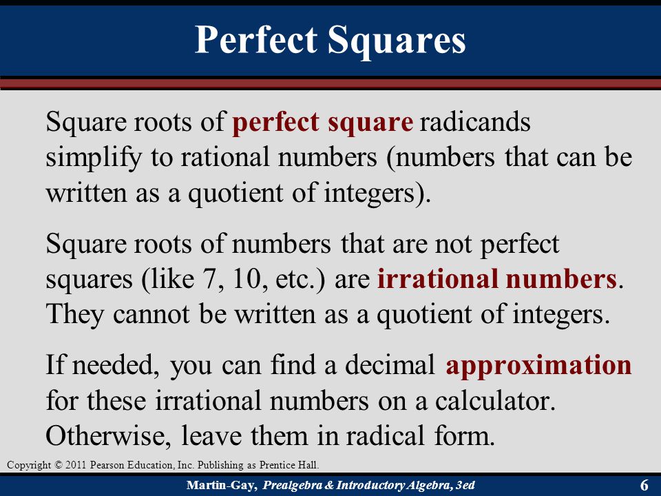 Perfect Squares Square roots of perfect square radicands simplify to rational numbers (numbers that can be written as a quotient of integers).