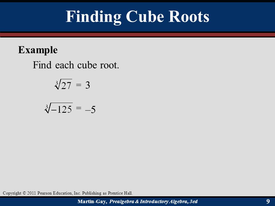 Finding Cube Roots Example Find each cube root. = 3 = –5