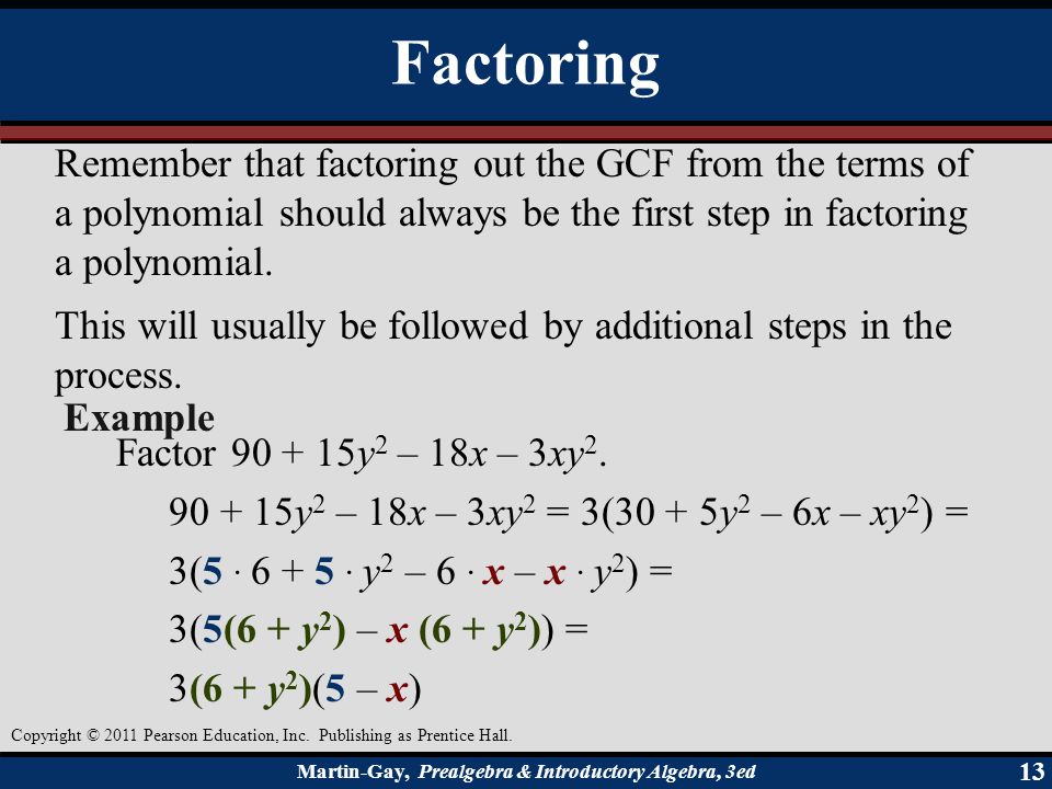 Factoring Remember that factoring out the GCF from the terms of a polynomial should always be the first step in factoring a polynomial.