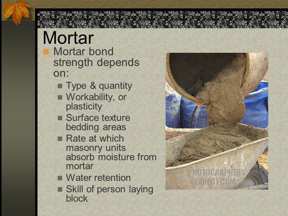 Mortar Mortar bond strength depends on: Type & quantity