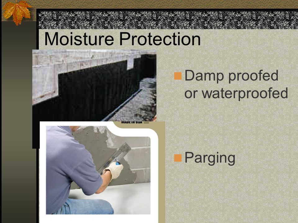 Moisture Protection Damp proofed or waterproofed Parging