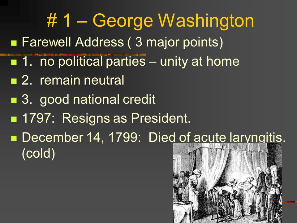 # 1 – George Washington Farewell Address ( 3 major points)