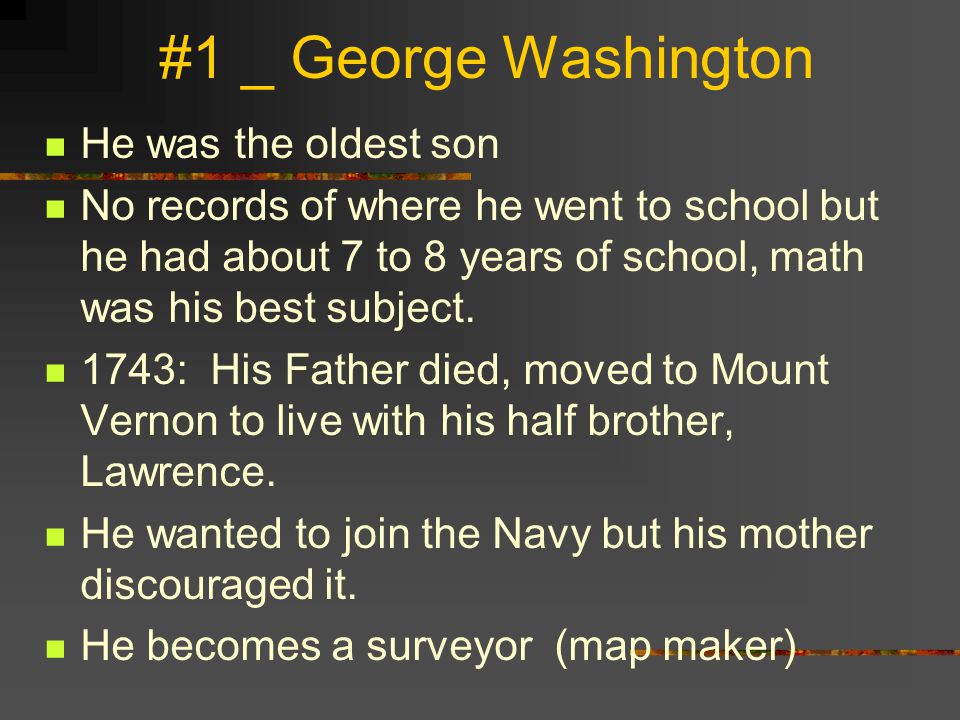 #1 _ George Washington He was the oldest son