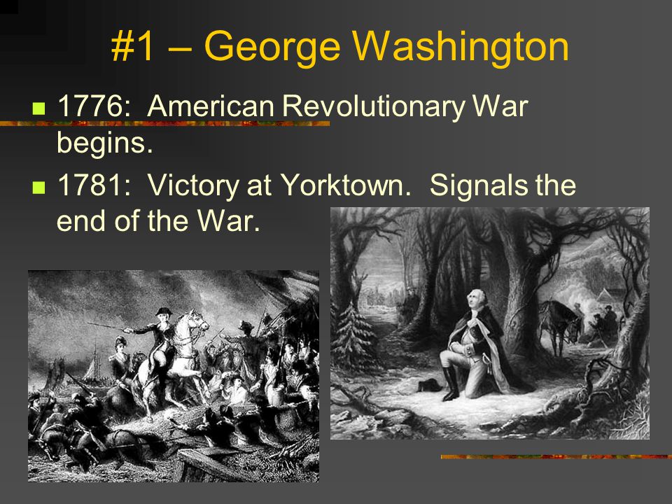 #1 – George Washington 1776: American Revolutionary War begins.