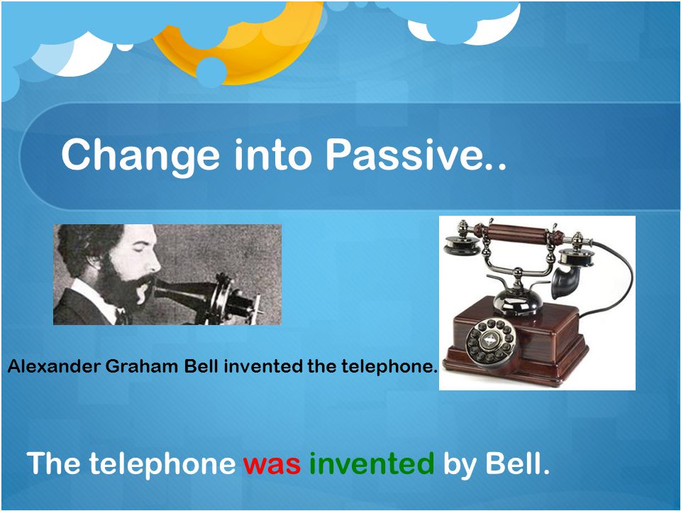 Change into Passive.. The telephone was invented by Bell.