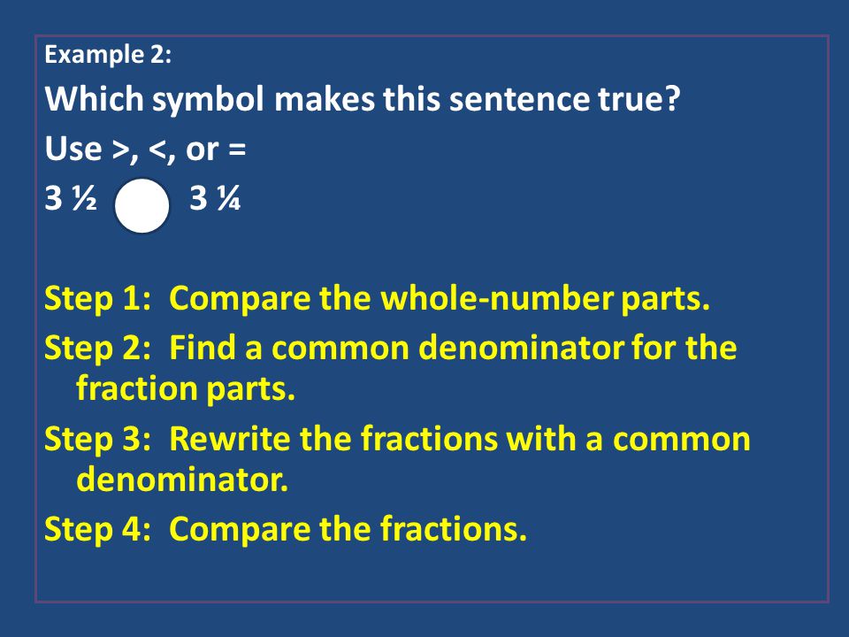 Which symbol makes this sentence true Use >, <, or = 3 ½ 3 ¼