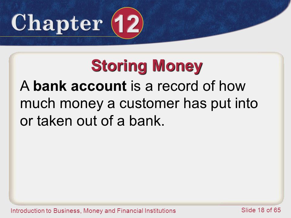 Storing Money A bank account is a record of how much money a customer has put into or taken out of a bank.